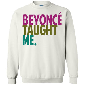 Beyonce Taught Me | Sweatshirt or Hoodie-Apparel-Swagtastic Gear