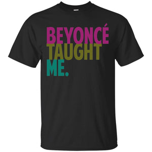 Beyonce Taught Me | Tee-Apparel-Swagtastic Gear