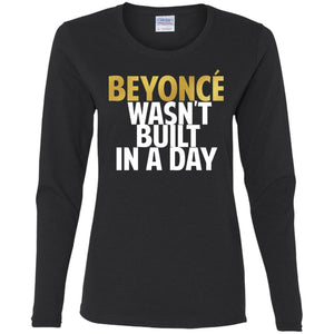 Beyonce Wasn't Built In a Day | Long Sleeve Tee-Apparel-Swagtastic Gear