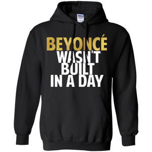 Beyonce Wasn't Built In a Day | Sweatshirt or Hoodie-Apparel-Swagtastic Gear