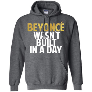 Beyonce Wasn't Built In a Day | Sweatshirt or Hoodie-Apparel-Swagtastic Gear