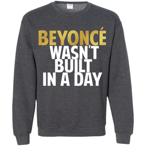 Beyonce Wasn't Built In a Day | Sweatshirt or Hoodie-Apparel-Swagtastic Gear