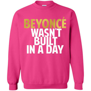 Beyonce Wasn't Built In a Day | Sweatshirt or Hoodie-Apparel-Swagtastic Gear