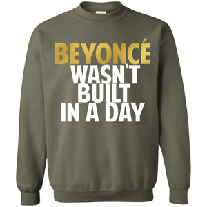 Beyonce Wasn't Built In a Day | Sweatshirt or Hoodie-Apparel-Swagtastic Gear