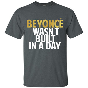 Beyonce Wasn't Built In a Day | Tee-Apparel-Swagtastic Gear