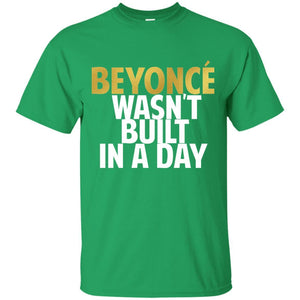 Beyonce Wasn't Built In a Day | Tee-Apparel-Swagtastic Gear