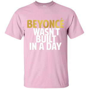 Beyonce Wasn't Built In a Day | Tee-Apparel-Swagtastic Gear