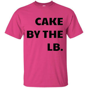 Cake by the lb | Tee-Apparel-Swagtastic Gear