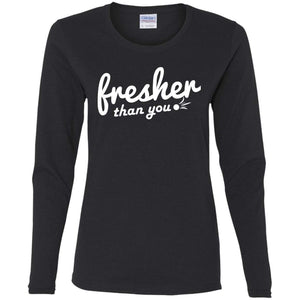 Fresher Than You | Long Sleeve Tee-Apparel-Swagtastic Gear