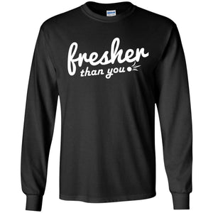 Fresher Than You | Long Sleeve Tee-Apparel-Swagtastic Gear