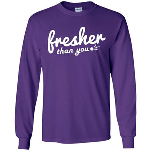 Fresher Than You | Long Sleeve Tee-Apparel-Swagtastic Gear