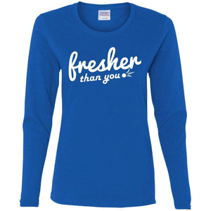 Fresher Than You | Long Sleeve Tee-Apparel-Swagtastic Gear