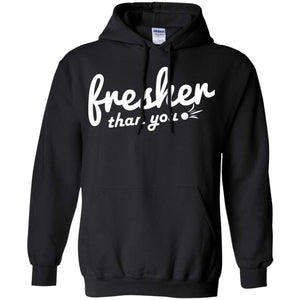 Fresher Than You | Sweatshirt or Hoodie-Apparel-Swagtastic Gear