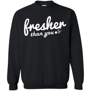 Fresher Than You | Sweatshirt or Hoodie-Apparel-Swagtastic Gear