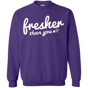 Fresher Than You | Sweatshirt or Hoodie-Apparel-Swagtastic Gear