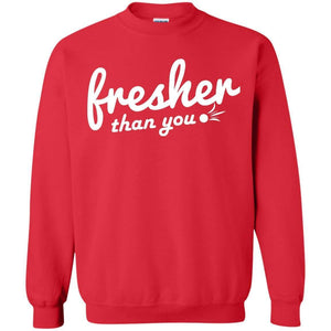 Fresher Than You | Sweatshirt or Hoodie-Apparel-Swagtastic Gear