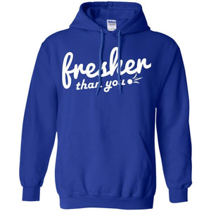 Fresher Than You | Sweatshirt or Hoodie-Apparel-Swagtastic Gear