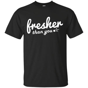 Fresher Than You | Tee-Apparel-Swagtastic Gear