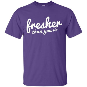 Fresher Than You | Tee-Apparel-Swagtastic Gear