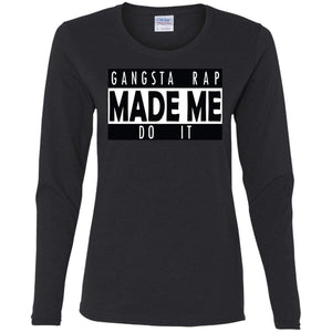 GANGSTA RAP Made Me Do It | Long Sleeve Tee-Apparel-Swagtastic Gear