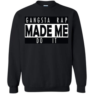 GANGSTA RAP Made Me Do It | Sweatshirt or Hoodie-Apparel-Swagtastic Gear