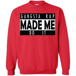 GANGSTA RAP Made Me Do It | Sweatshirt or Hoodie-Apparel-Swagtastic Gear