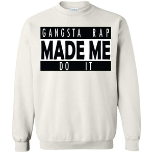 GANGSTA RAP Made Me Do It | Sweatshirt or Hoodie-Apparel-Swagtastic Gear