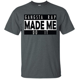 GANGSTA RAP Made Me Do It | Tee-Apparel-Swagtastic Gear