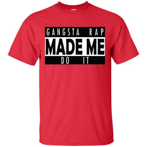 GANGSTA RAP Made Me Do It | Tee-Apparel-Swagtastic Gear