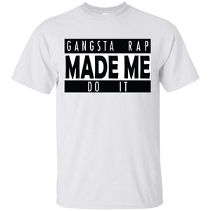 GANGSTA RAP Made Me Do It | Tee-Apparel-Swagtastic Gear