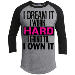 I DREAM it, I work HARD, I grind til I OWN IT | 3/4 Sleeve Raglan Tee-Apparel-Swagtastic Gear