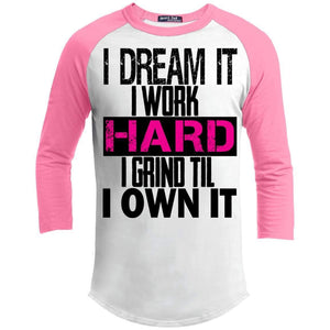 I DREAM it, I work HARD, I grind til I OWN IT | 3/4 Sleeve Raglan Tee-Apparel-Swagtastic Gear