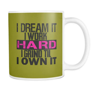 I DREAM it, I work HARD, I grind til I OWN IT | Mug-Drinkware-Swagtastic Gear