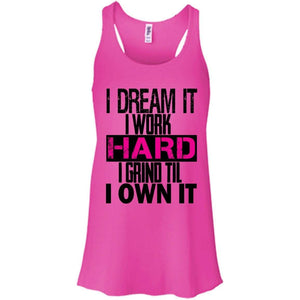 I DREAM it, I work HARD, I grind til I OWN IT | Tank-Apparel-Swagtastic Gear