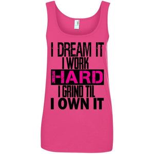 I DREAM it, I work HARD, I grind til I OWN IT | Tank-Apparel-Swagtastic Gear