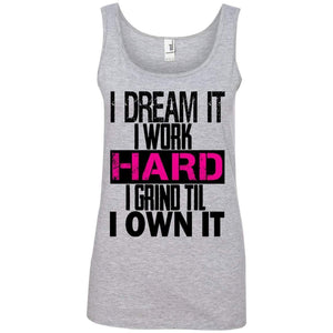 I DREAM it, I work HARD, I grind til I OWN IT | Tank-Apparel-Swagtastic Gear