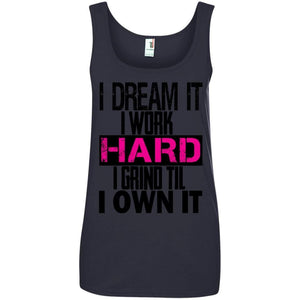 I DREAM it, I work HARD, I grind til I OWN IT | Tank-Apparel-Swagtastic Gear