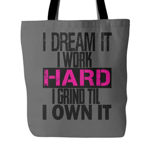 I DREAM it, I work HARD, I grind til I OWN IT | Tote Bag-Tote Bags-Swagtastic Gear