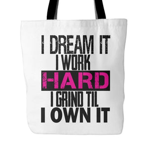 I DREAM it, I work HARD, I grind til I OWN IT | Tote Bag-Tote Bags-Swagtastic Gear