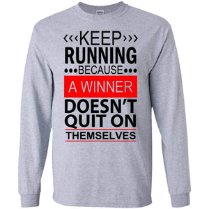 KEEP RUNNING Because a WINNER Doesn't Quit on Themselves | Long Sleeve Tee-Apparel-Swagtastic Gear