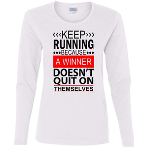 KEEP RUNNING Because a WINNER Doesn't Quit on Themselves | Long Sleeve Tee-Apparel-Swagtastic Gear