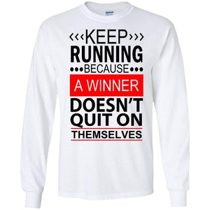 KEEP RUNNING Because a WINNER Doesn't Quit on Themselves | Long Sleeve Tee-Apparel-Swagtastic Gear