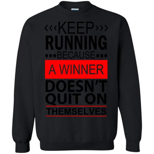 KEEP RUNNING Because a WINNER Doesn't Quit on Themselves | Sweatshirt or Hoodie-Apparel-Swagtastic Gear