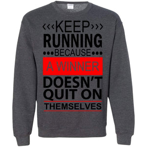 KEEP RUNNING Because a WINNER Doesn't Quit on Themselves | Sweatshirt or Hoodie-Apparel-Swagtastic Gear