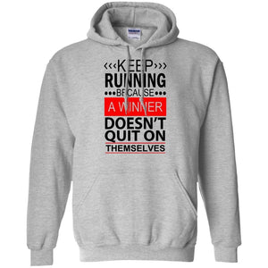 KEEP RUNNING Because a WINNER Doesn't Quit on Themselves | Sweatshirt or Hoodie-Apparel-Swagtastic Gear