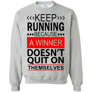 KEEP RUNNING Because a WINNER Doesn't Quit on Themselves | Sweatshirt or Hoodie-Apparel-Swagtastic Gear