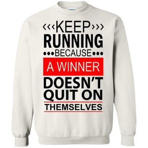 KEEP RUNNING Because a WINNER Doesn't Quit on Themselves | Sweatshirt or Hoodie-Apparel-Swagtastic Gear