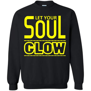 Let Your SOUL GLOW | Sweatshirt or Hoodie-Apparel-Swagtastic Gear