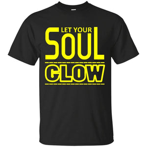 Let Your SOUL GLOW | Tee-Apparel-Swagtastic Gear