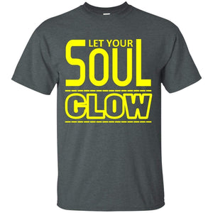 Let Your SOUL GLOW | Tee-Apparel-Swagtastic Gear